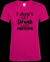 Bild von Tshirt- I don't get drunk i get awesome