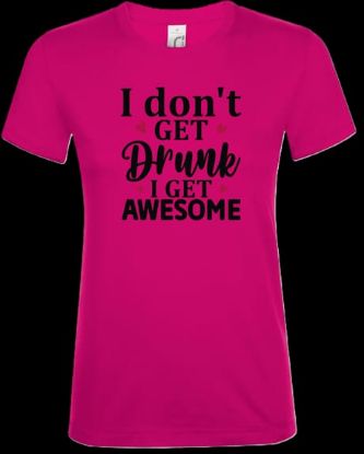 Bild von Tshirt- I don't get drunk i get awesome