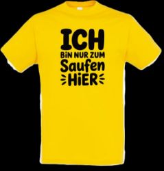 Bild von Tshirt- Ich bin nur zum Saufen hier
